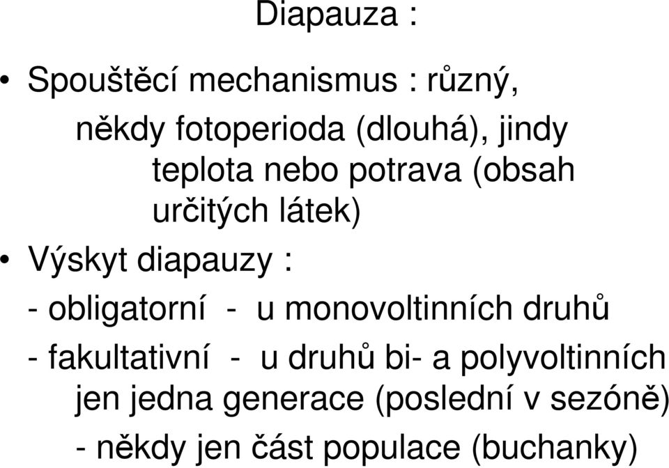 obligatorní - u monovoltinních druhů - fakultativní - u druhů bi- a