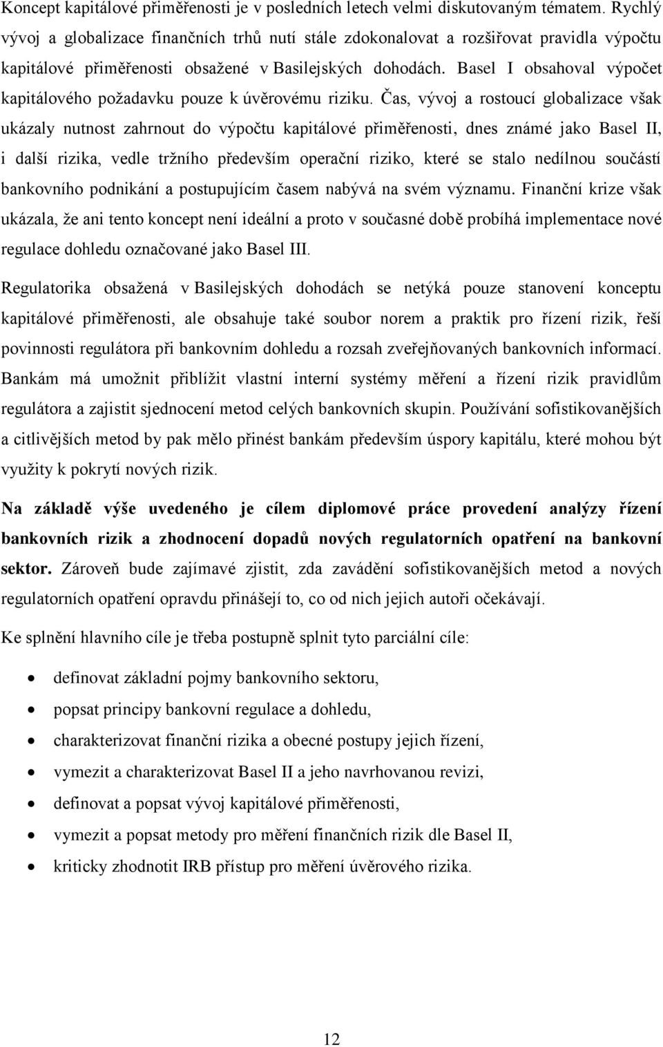 Basel I obsahoval výpočet kapitálového poţadavku pouze k úvěrovému riziku.