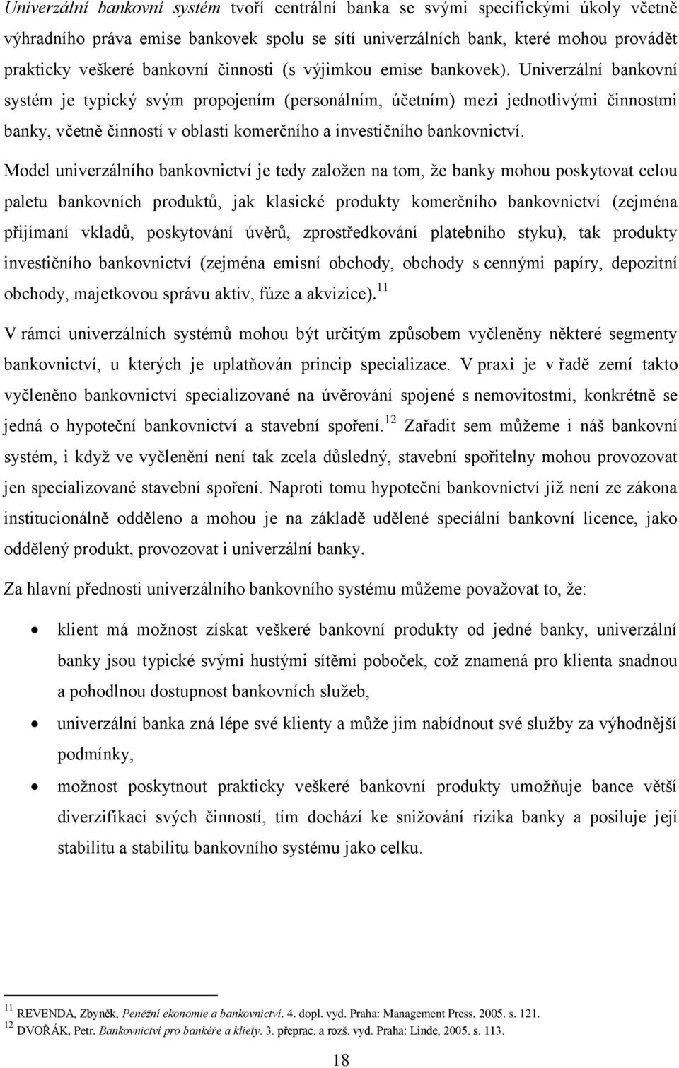 Univerzální bankovní systém je typický svým propojením (personálním, účetním) mezi jednotlivými činnostmi banky, včetně činností v oblasti komerčního a investičního bankovnictví.