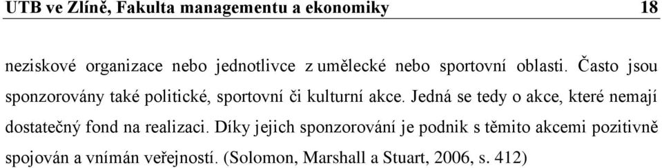 Často jsou sponzorovány také politické, sportovní či kulturní akce.