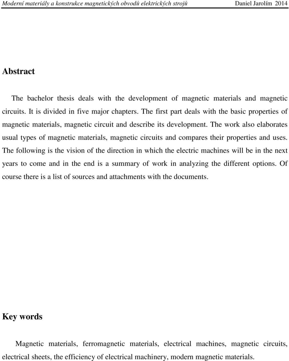 The work also elaborates usual types of magnetic materials, magnetic circuits and compares their properties and uses.