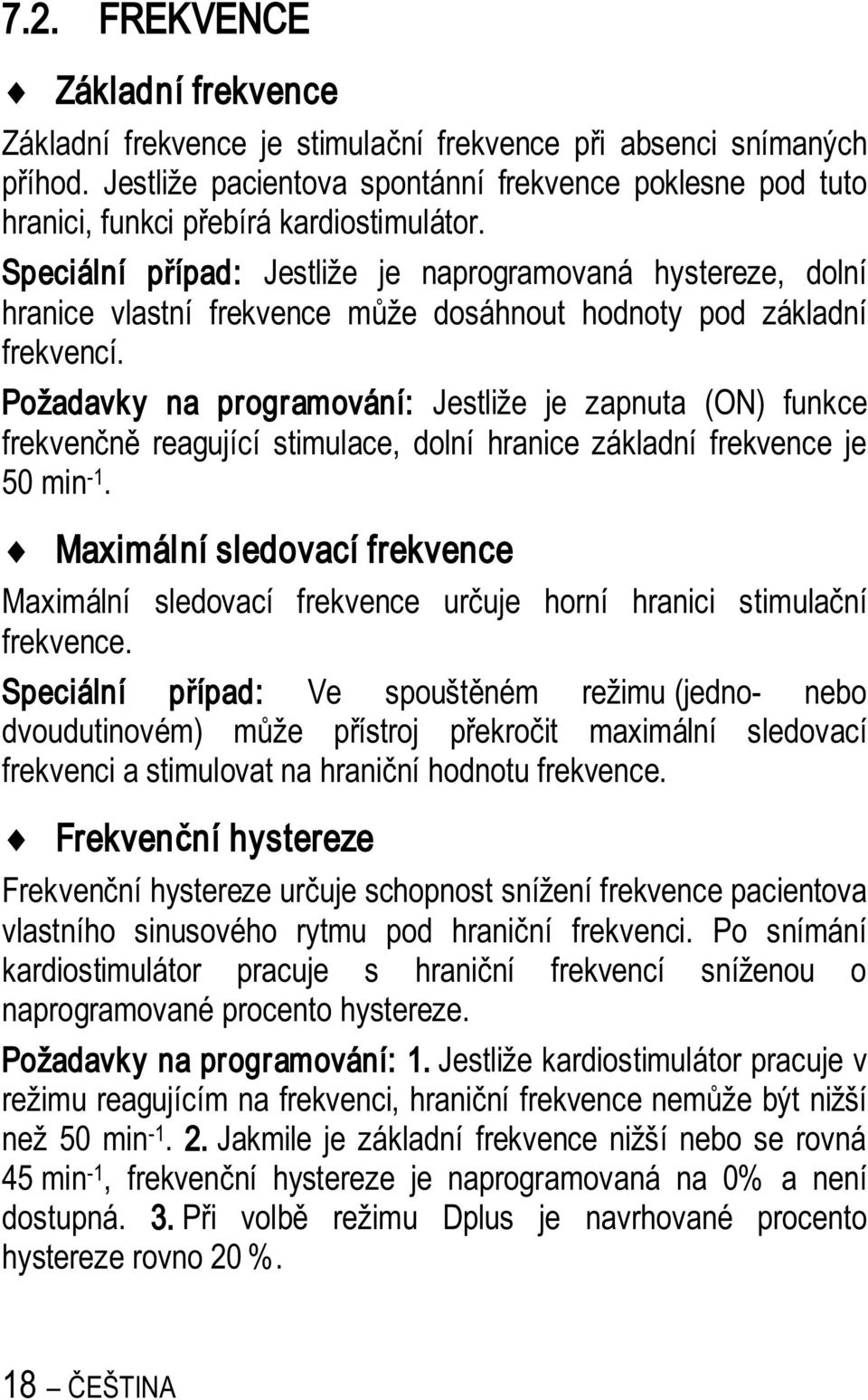 Speciální p ípad: Jestliže je naprogramovaná hystereze, dolní hranice vlastní frekvence m že dosáhnout hodnoty pod základní frekvencí.