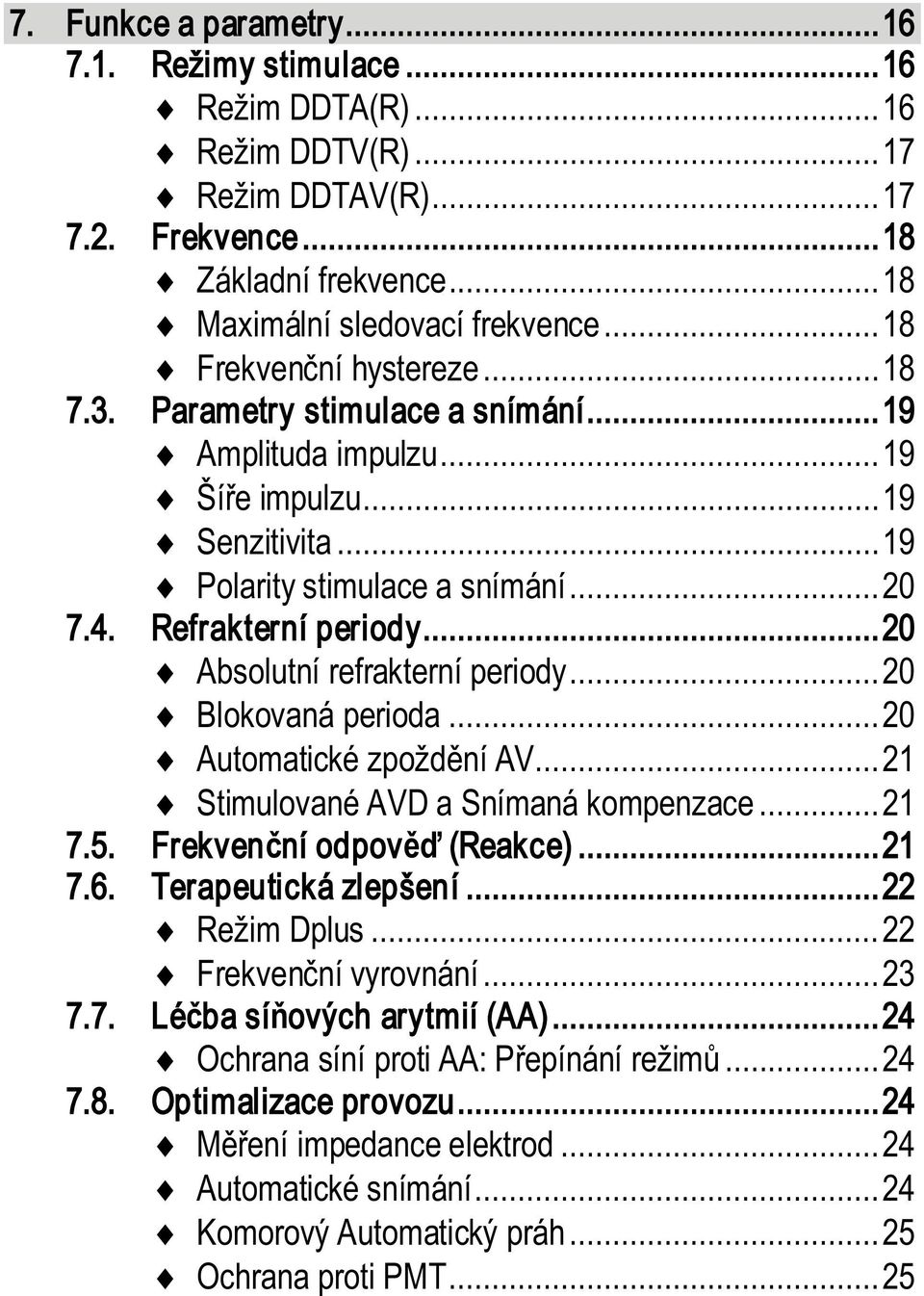 .. 20 Absolutní refrakterní periody... 20 Blokovaná perioda... 20 Automatické zpožd ní AV... 21 Stimulované AVD a Snímaná kompenzace... 21 7.5. Frekven ní odpov (Reakce)... 21 7.6.