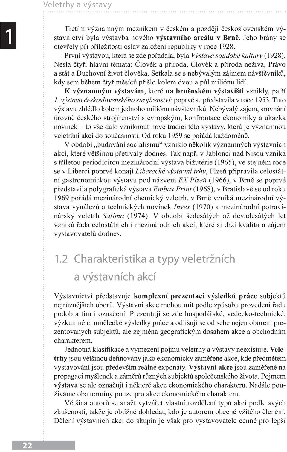 Nesla čtyři hlavní témata: Člověk a příroda, Člověk a příroda neživá, Právo a stát a Duchovní život člověka.