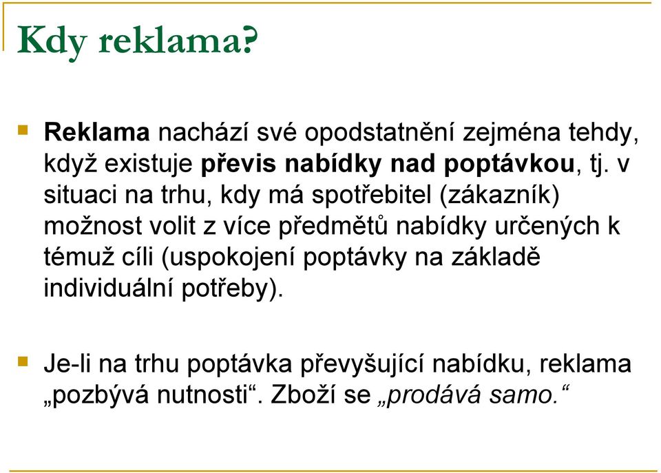 tj. v situaci na trhu, kdy má spotřebitel (zákazník) možnost volit z více předmětů nabídky