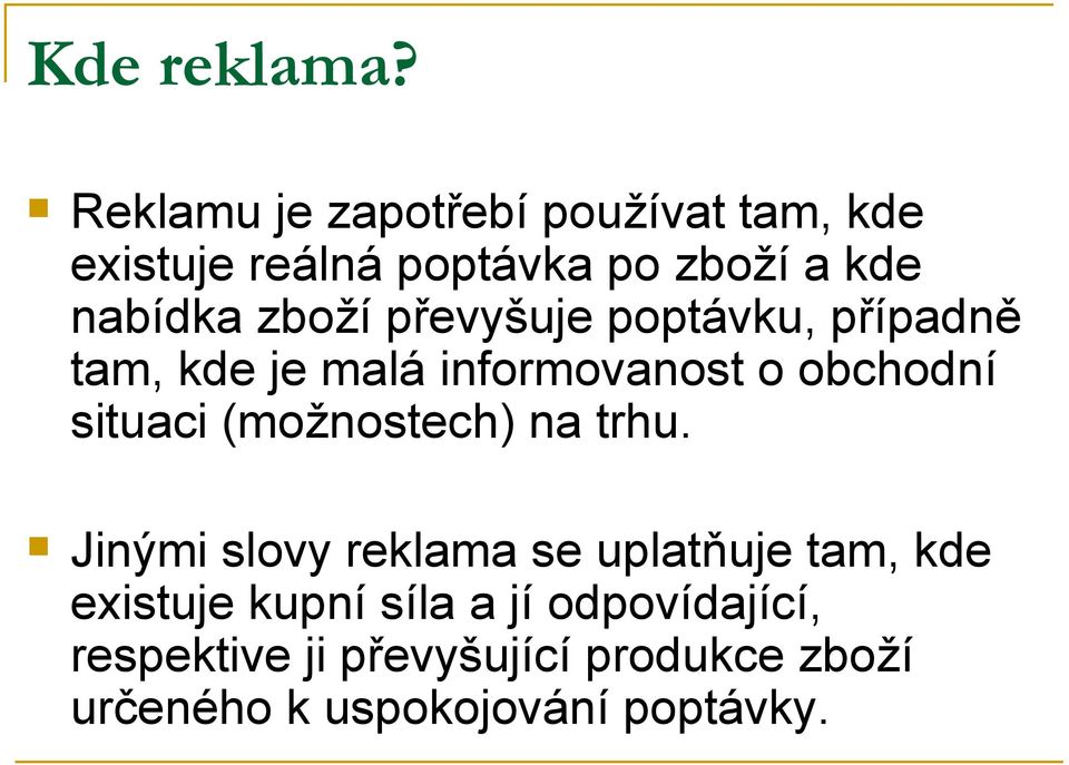 zboží převyšuje poptávku, případně tam, kde je malá informovanost o obchodní situaci