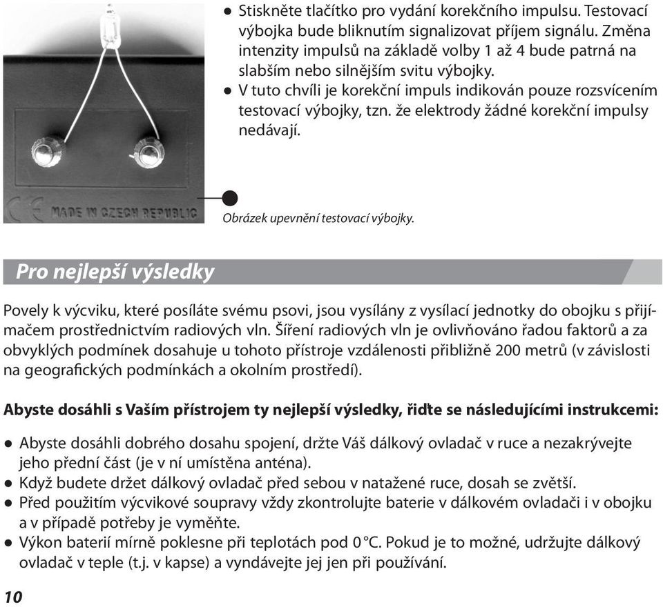 že elektrody žádné korekční impulsy nedávají. Obrázek upevnění testovací výbojky.