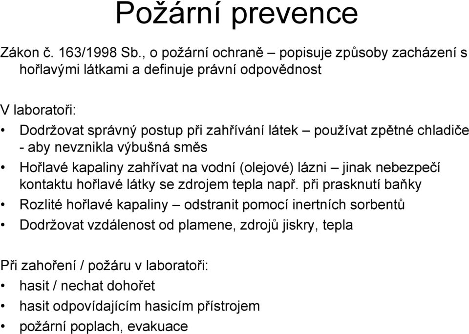 látek používat zpětné chladiče - aby nevznikla výbušná směs Hořlavé kapaliny zahřívat na vodní (olejové) lázni jinak nebezpečí kontaktu hořlavé látky se