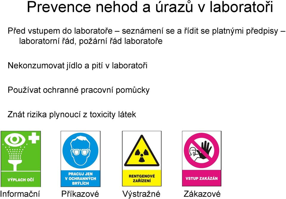 Nekonzumovat jídlo a pití v laboratoři Používat ochranné pracovní pomůcky