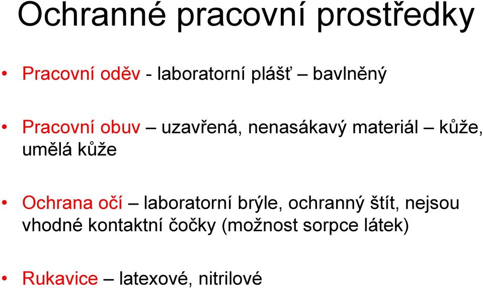 kůže Ochrana očí laboratorní brýle, ochranný štít, nejsou vhodné