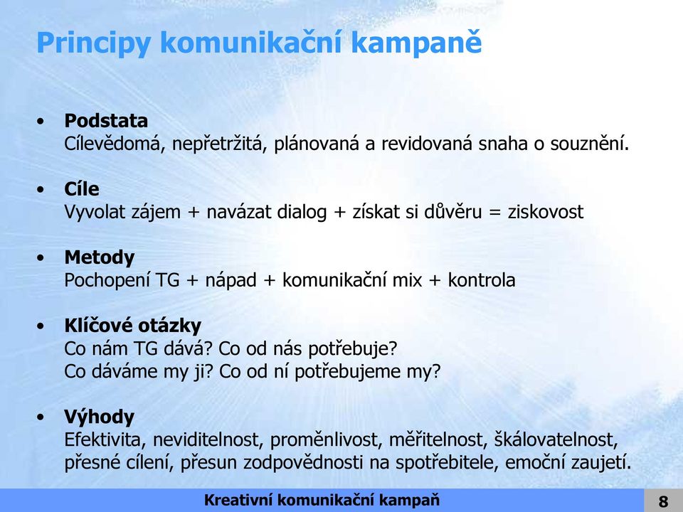 Klíčové otázky Co nám TG dává? Co od nás potřebuje? Co dáváme my ji? Co od ní potřebujeme my?