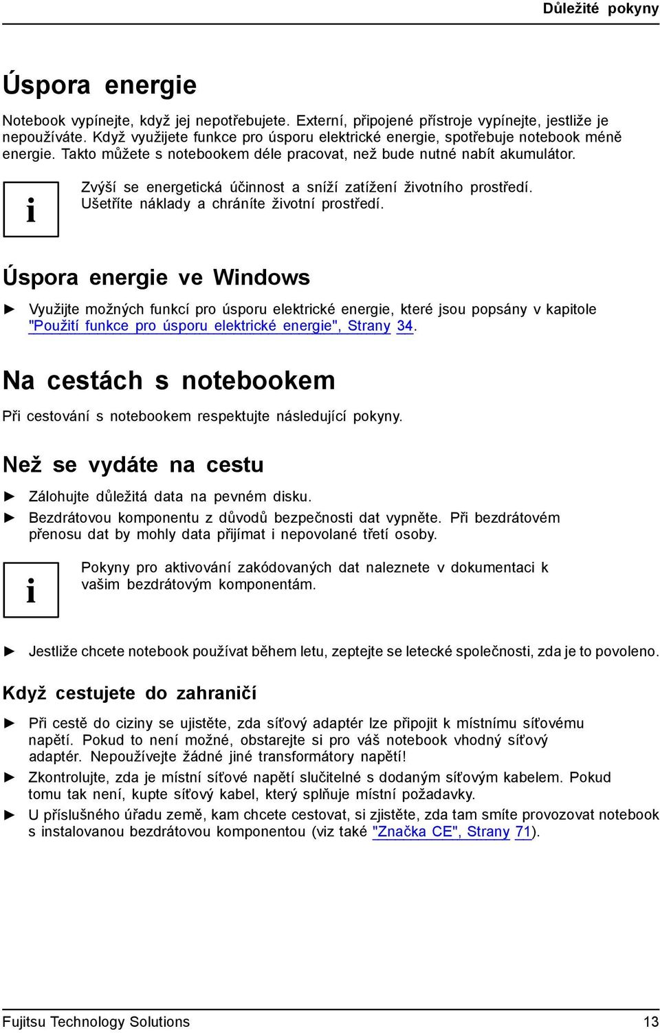 Takto můžete s notebookem déle pracovat, než bude nutné nabít akumulátor. Zvýší se energetická účinnost a sníží zatížení životního prostředí. Ušetříte náklady a chráníte životní prostředí.