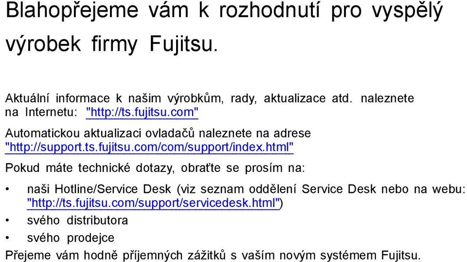 html" Pokud máte technické dotazy, obraťte se prosím na: naši Hotline/Service Desk (viz seznam oddělení Service Desk nebo na webu: