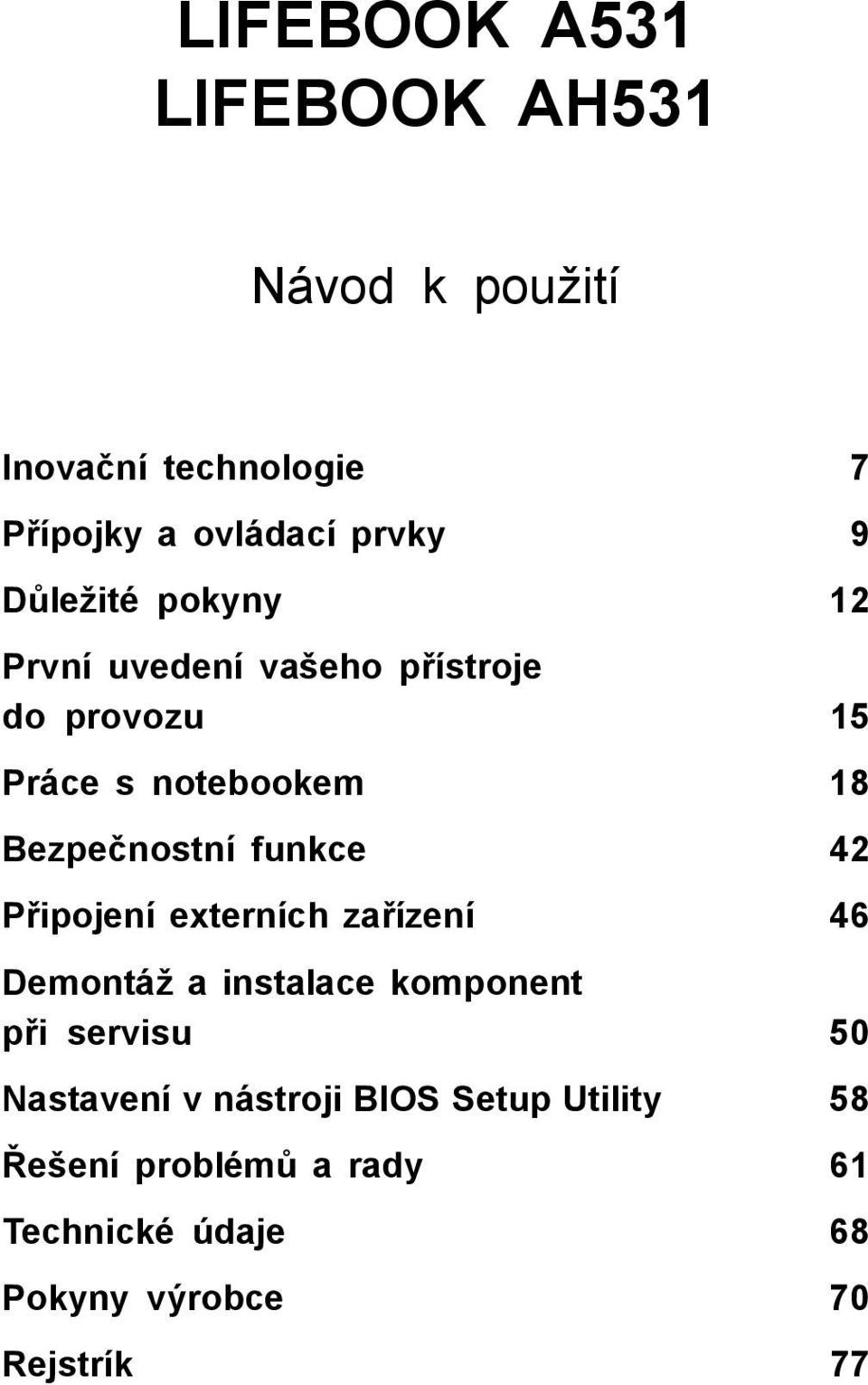 funkce 42 Připojení externích zařízení 46 Demontáž a instalace komponent při servisu 50 Nastavení v