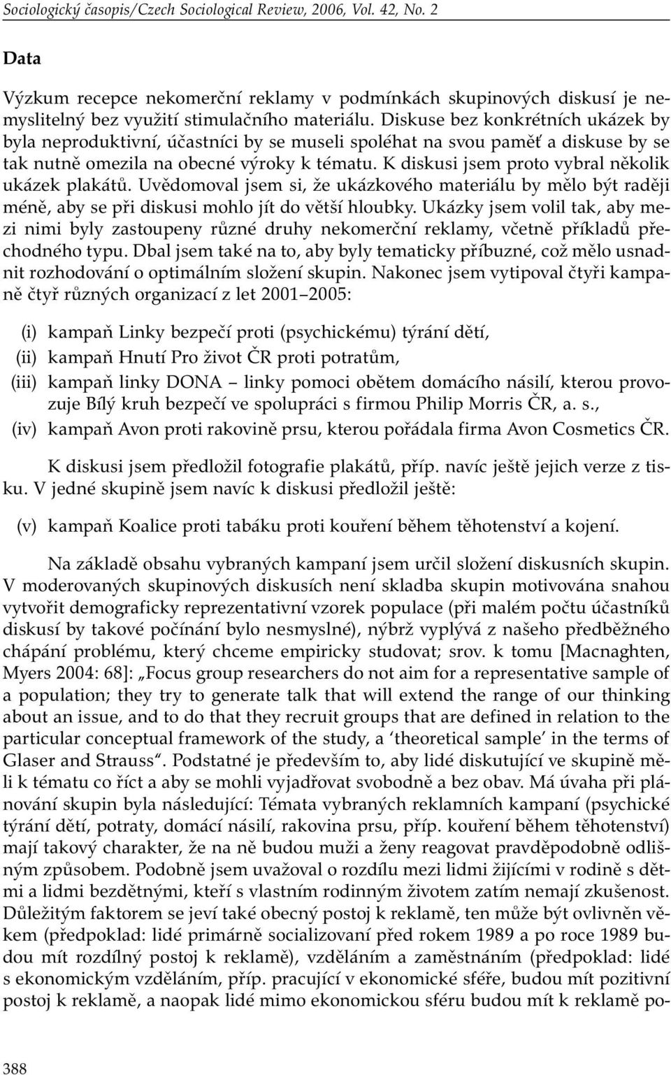 K diskusi jsem proto vybral několik ukázek plakátů. Uvědomoval jsem si, že ukázkového materiálu by mělo být raději méně, aby se při diskusi mohlo jít do větší hloubky.