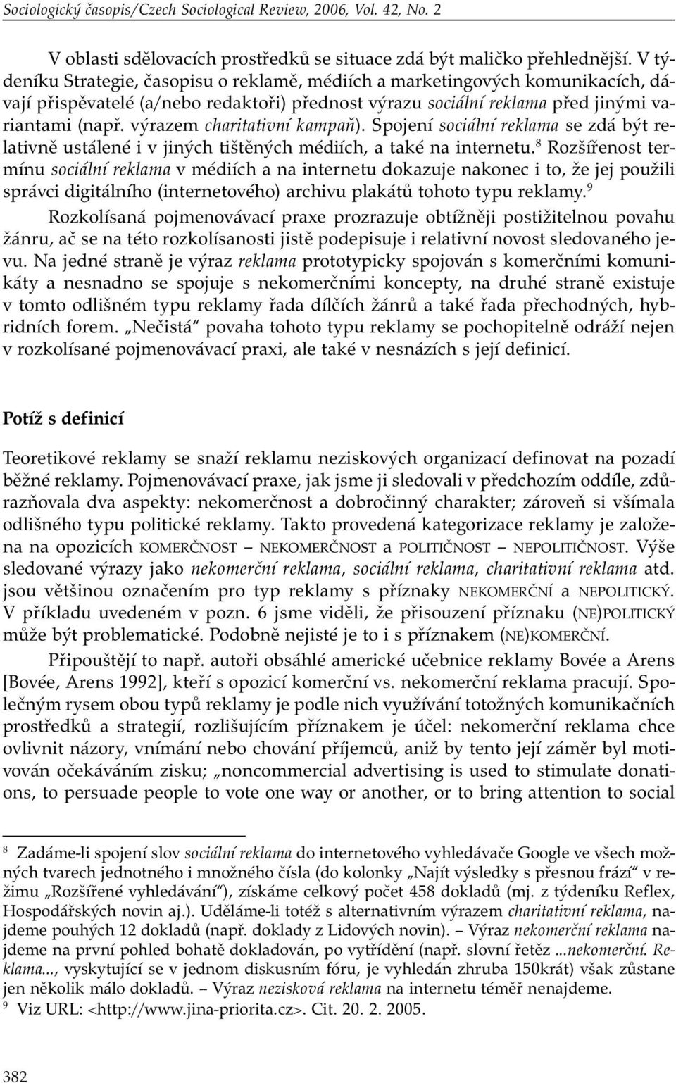 výrazem charitativní kampaň). Spojení sociální reklama se zdá být relativně ustálené i v jiných tištěných médiích, a také na internetu.