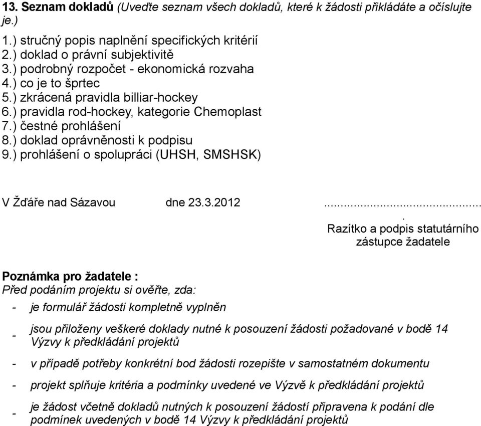 ) doklad oprávněnosti k podpisu 9.) prohlášení o spolupráci (UHSH, SMSHSK) V Žďáře nad Sázavou dne 23.3.2012.