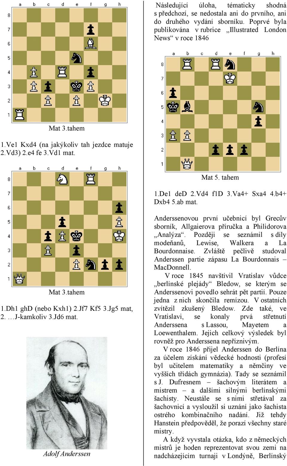 J-kamkoliv 3.Jd6 mat. Adolf Anderssen Anderssenovou první učebnicí byl Grecův sborník, Allgaierova příručka a Philidorova Analýza.