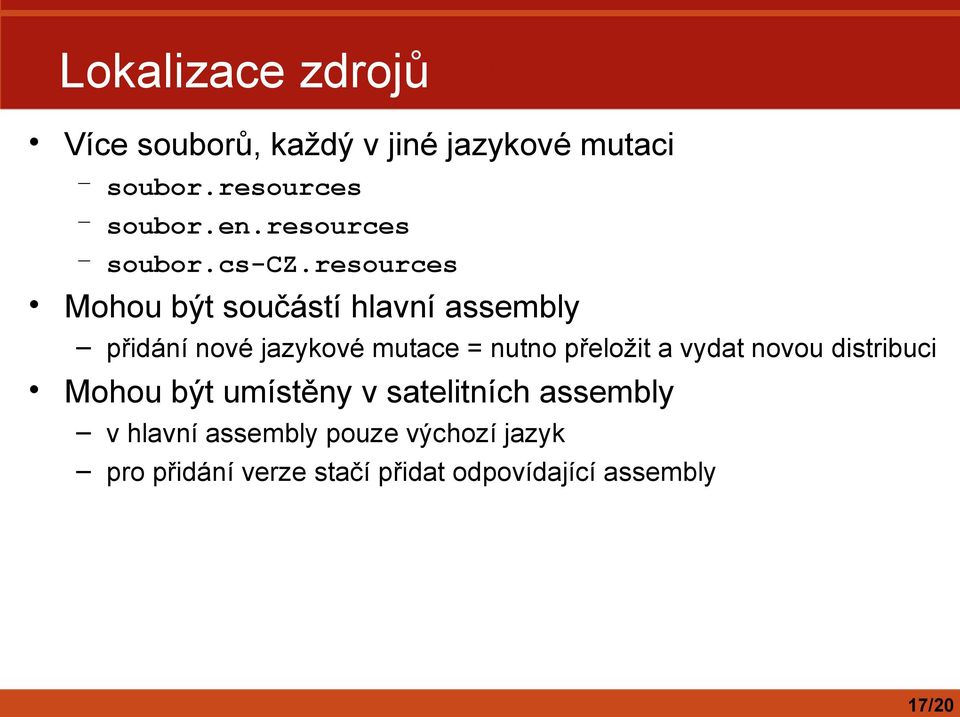 resources Mohou být součástí hlavní assembly přidání nové jazykové mutace = nutno přeložit