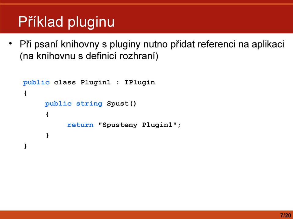 definicí rozhraní) public class Plugin1 : IPlugin {