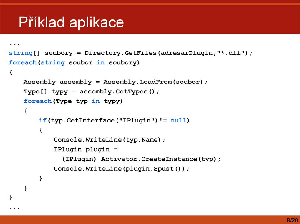 LoadFrom(soubor); Type[] typy = assembly.gettypes(); foreach(type typ in typy) { if(typ.