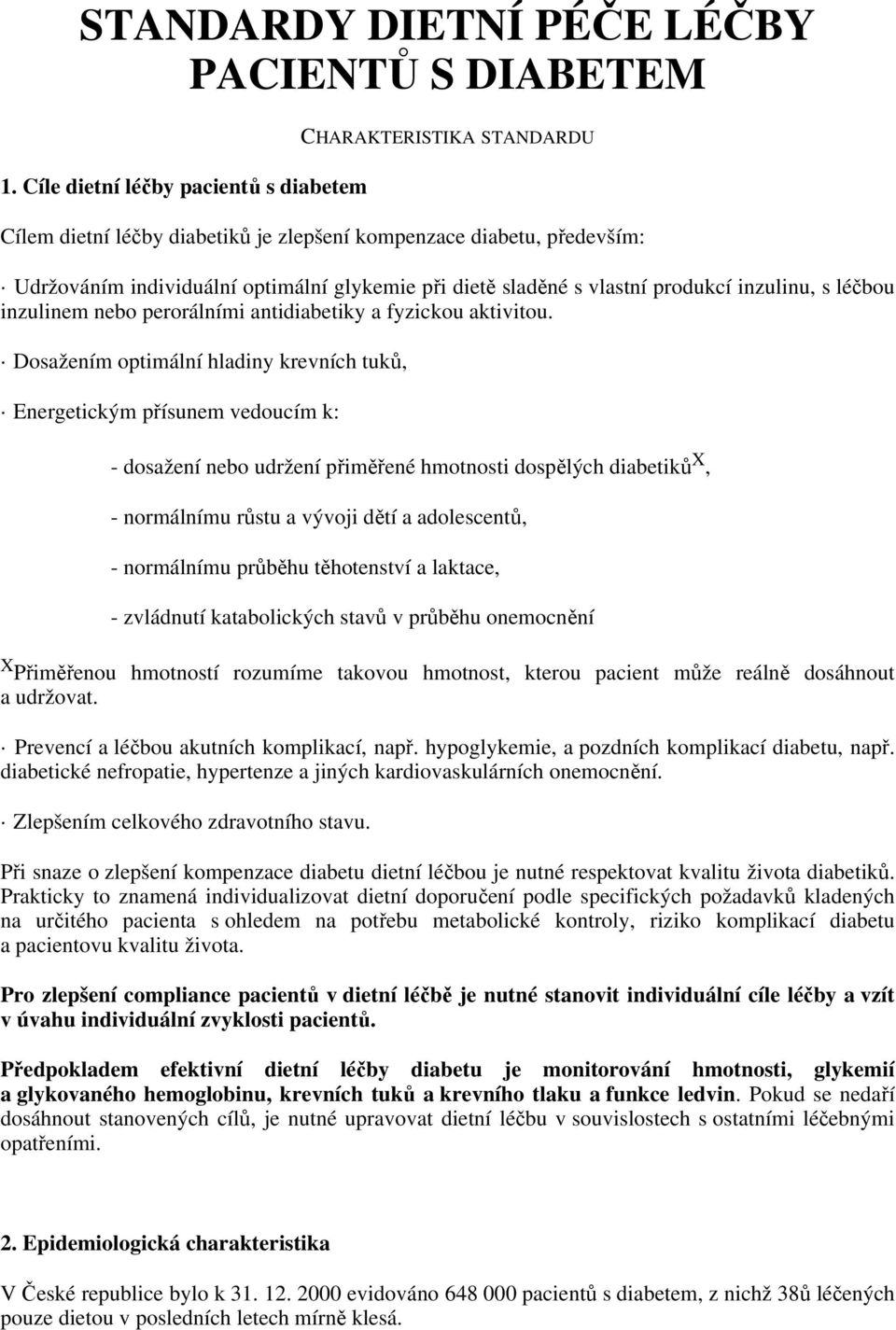 vlastní produkcí inzulinu, s léčbou inzulinem nebo perorálními antidiabetiky a fyzickou aktivitou.