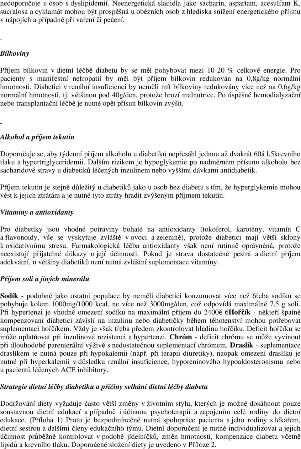 pečení. Bílkoviny Příjem bílkovin v dietní léčbě diabetu by se měl pohybovat mezi 10-20 % celkové energie.