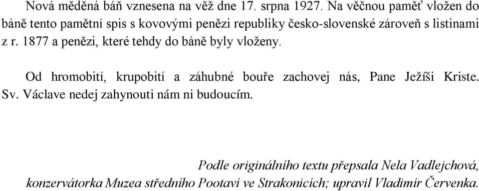 1877 a penězi, které tehdy do báně byly vloženy.