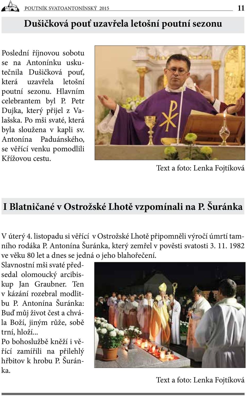 Text a foto: Lenka Fojtíková I Blatničané v Ostrožské Lhotě vzpomínali na P. Šuránka V úterý 4. listopadu si věřící v Ostrožské Lhotě připomněli výročí úmrtí tamního rodáka P.