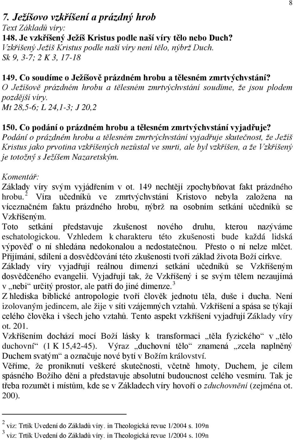 Co podání o prázdném hrobu a tělesném zmrtvýchvstání vyjadřuje?