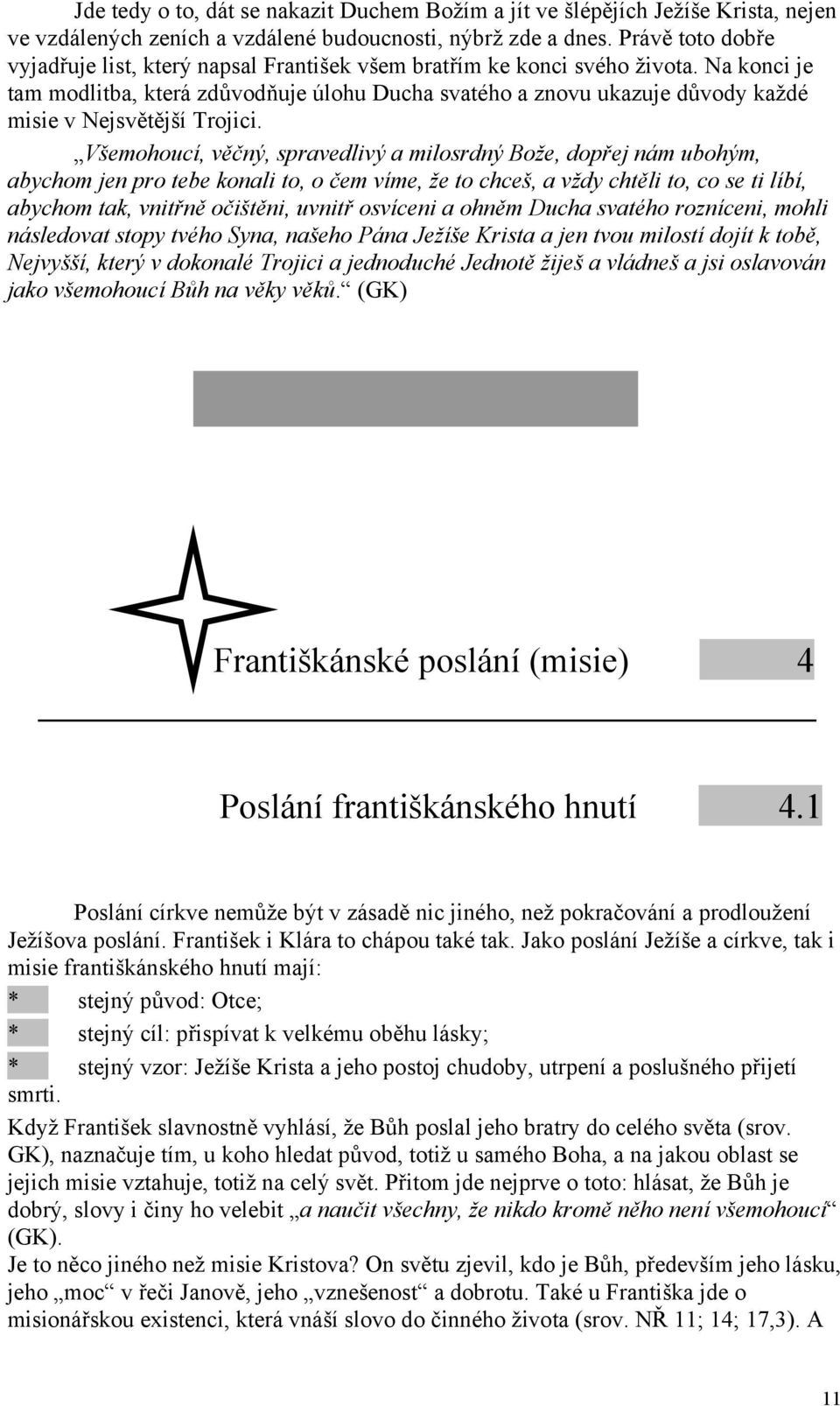 Na konci je tam modlitba, která zdůvodňuje úlohu Ducha svatého a znovu ukazuje důvody každé misie v Nejsvětější Trojici.