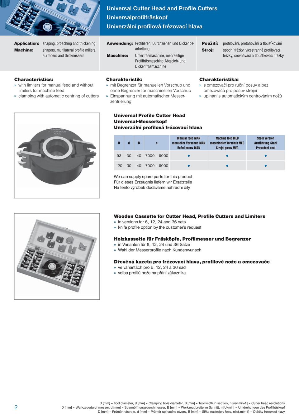 profilování, protahování a tloušťkování spodní frézky, vícestranné profilovací frézky, srovnávací a tloušťkovací frézky Characteristics:» with limiters for manual feed and without limiters for