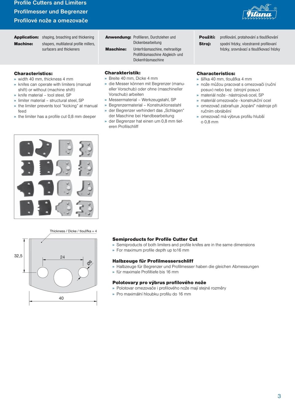 protahování a tloušťkování spodní frézky, vícestranné profilovaní frézky, srovnávací a tloušťkovací frézky Characteristics:» width mm, thickness mm» knifes can operate with limiters (manual shift) or