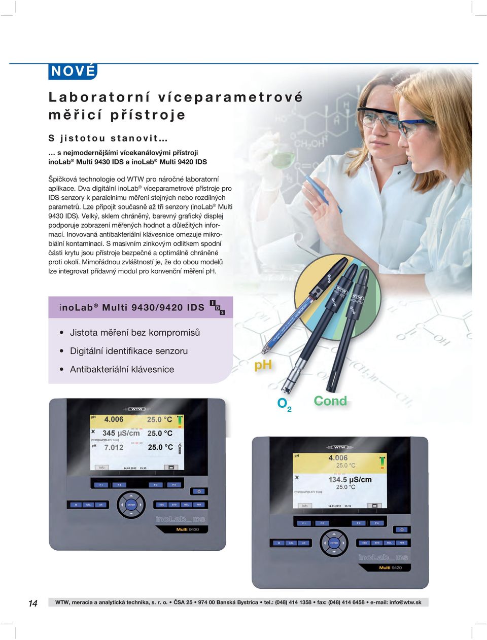 Lze připojit současně až tři senzory (inolab Multi 943 IDS). Velký, sklem chráněný, barevný grafický displej podporuje zobrazení měřených hodnot a důležitých informací.