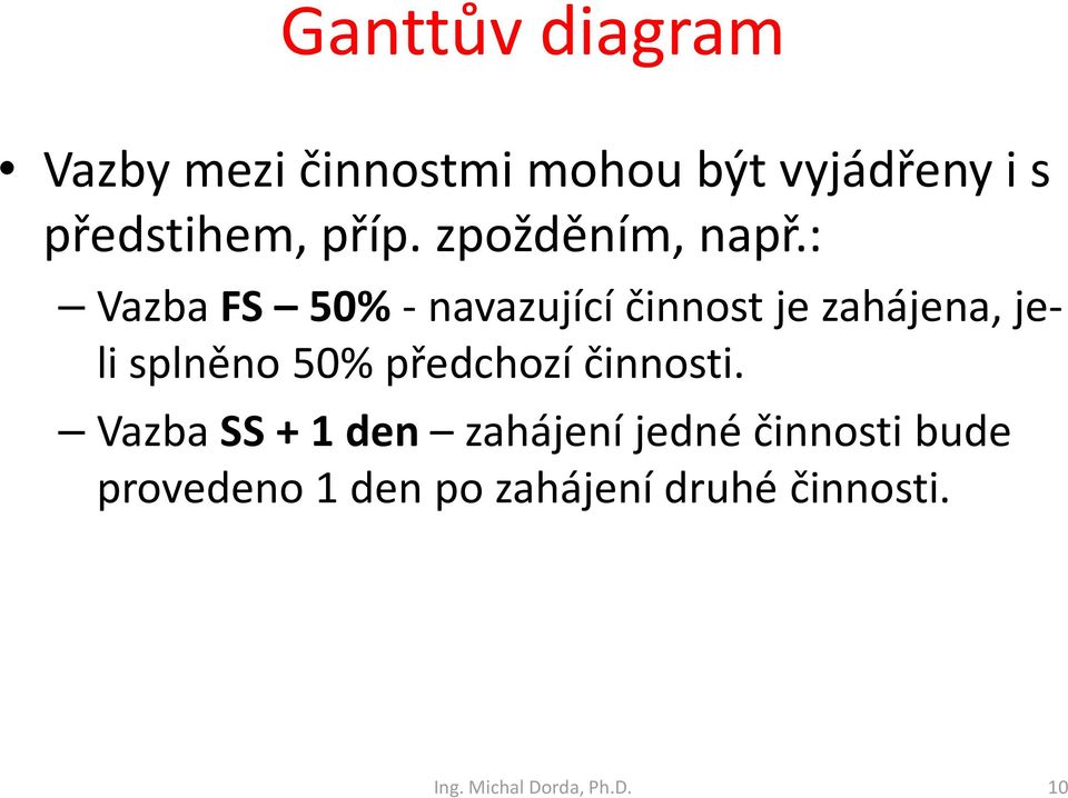 : VazbaFS 50%-navazujícíčinnost je zahájena, je- li splněno 50% předchozí