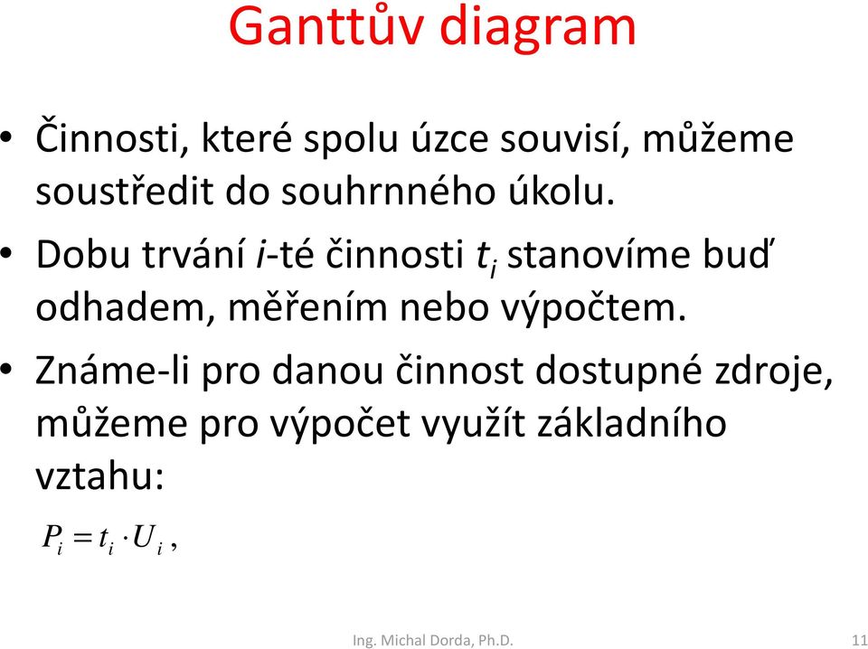 Dobu trvání i-té činnosti t i stanovíme buď odhadem, měřením nebo výpočtem.