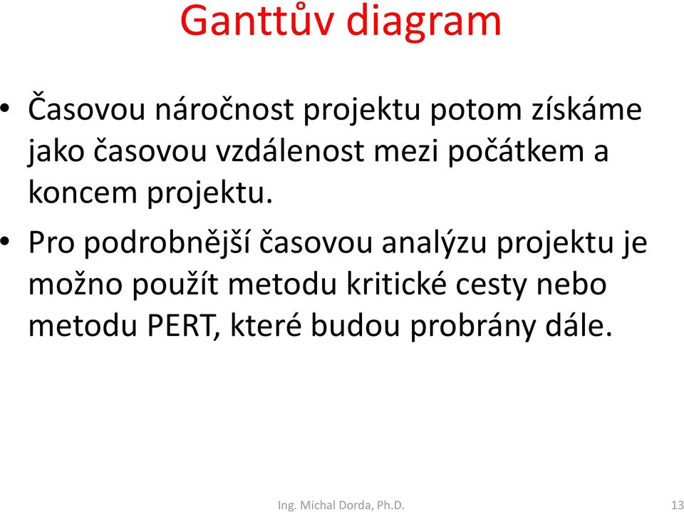 Pro podrobnější časovou analýzu projektu je možno použít metodu