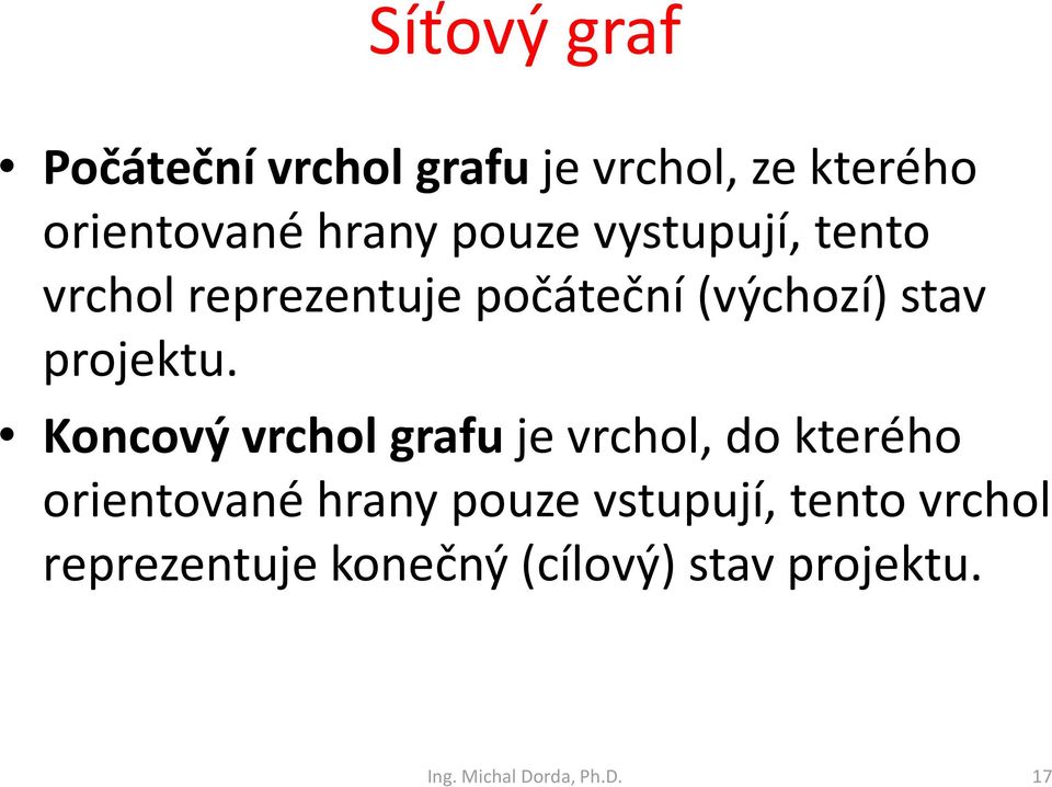 Koncový vrchol grafu je vrchol, do kterého orientované hrany pouze vstupují,