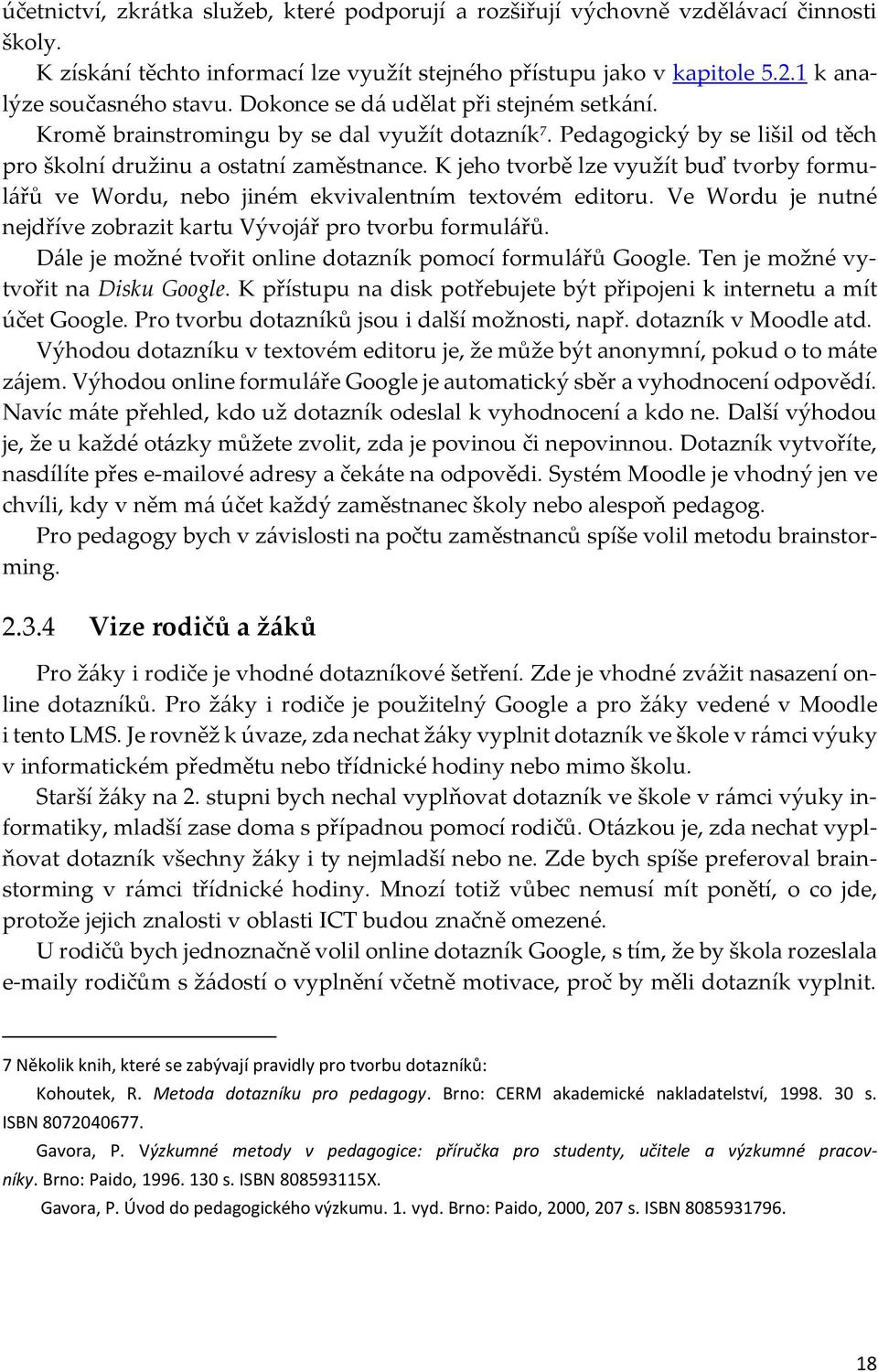 K jeho tvorbě lze využít buď tvorby formulářů ve Wordu, nebo jiném ekvivalentním textovém editoru. Ve Wordu je nutné nejdříve zobrazit kartu Vývojář pro tvorbu formulářů.