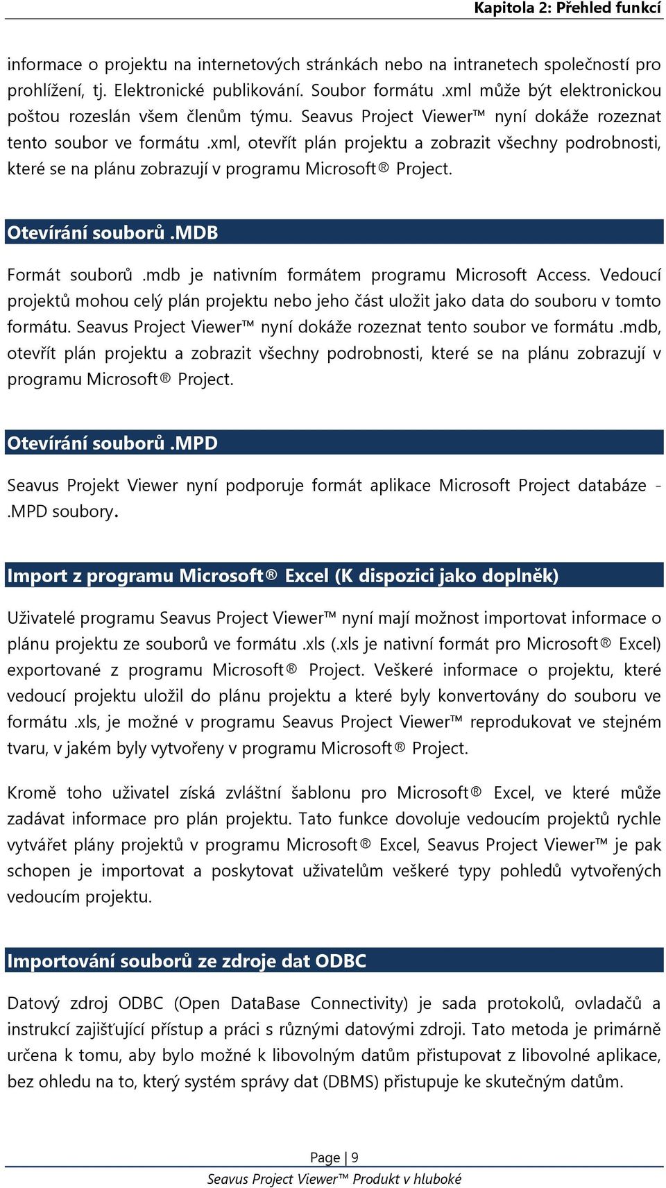 xml, otevřít plán projektu a zobrazit všechny podrobnosti, které se na plánu zobrazují v programu Microsoft Project. Otevírání souborů.mdb Formát souborů.