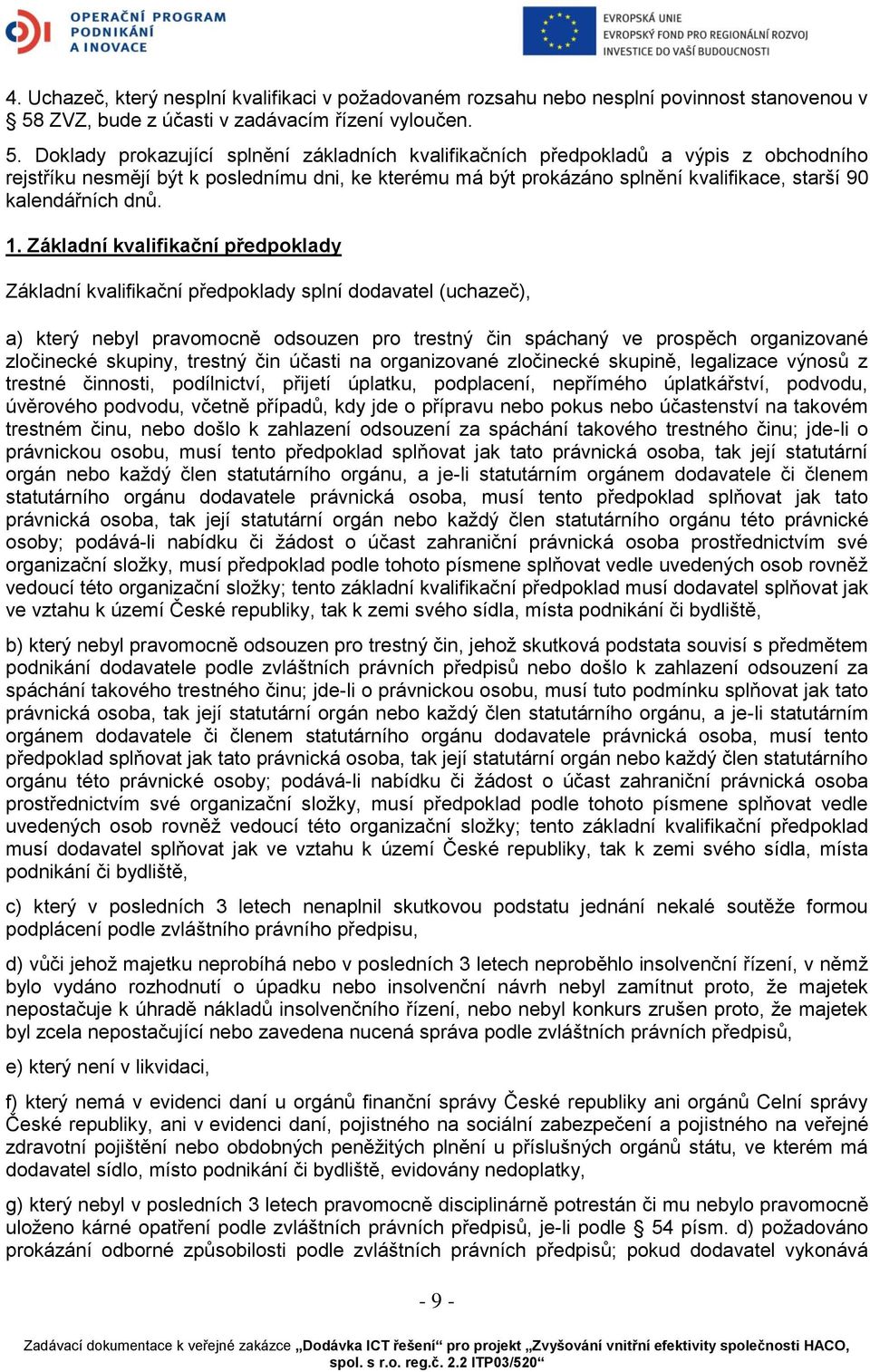 Doklady prokazující splnění základních kvalifikačních předpokladů a výpis z obchodního rejstříku nesmějí být k poslednímu dni, ke kterému má být prokázáno splnění kvalifikace, starší 90 kalendářních