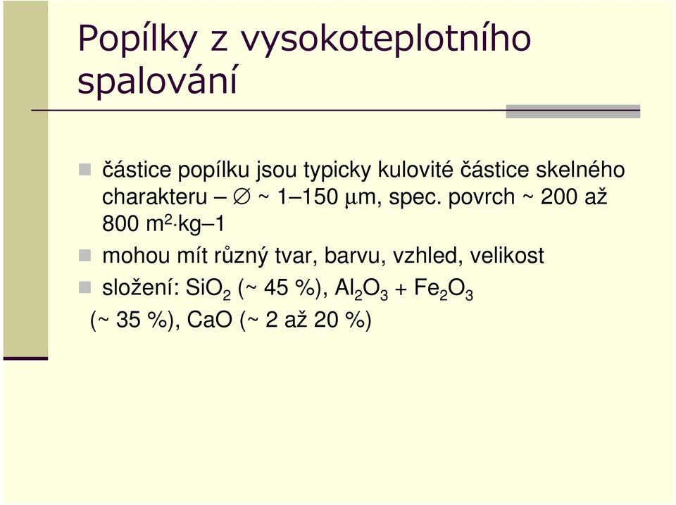 povrch ~ 200 až 800 m 2 kg 1 mohou mít různý tvar, barvu, vzhled,