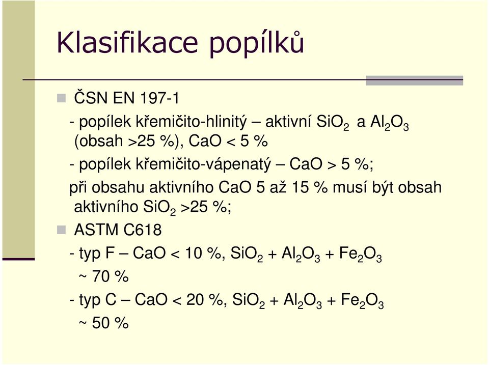 CaO 5 až 15 % musí být obsah aktivního SiO 2 >25 %; ASTM C618 - typ F CaO < 10 %, SiO