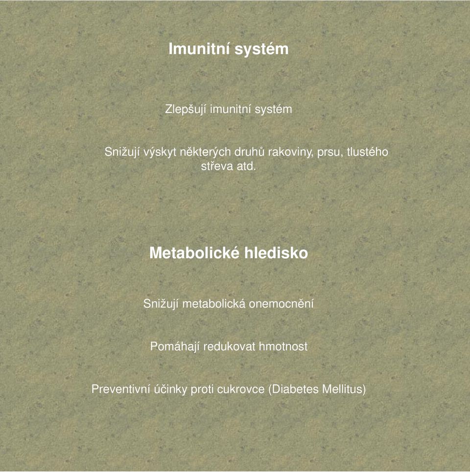 Metabolické hledisko Snižují metabolická onemocnění Pomáhají