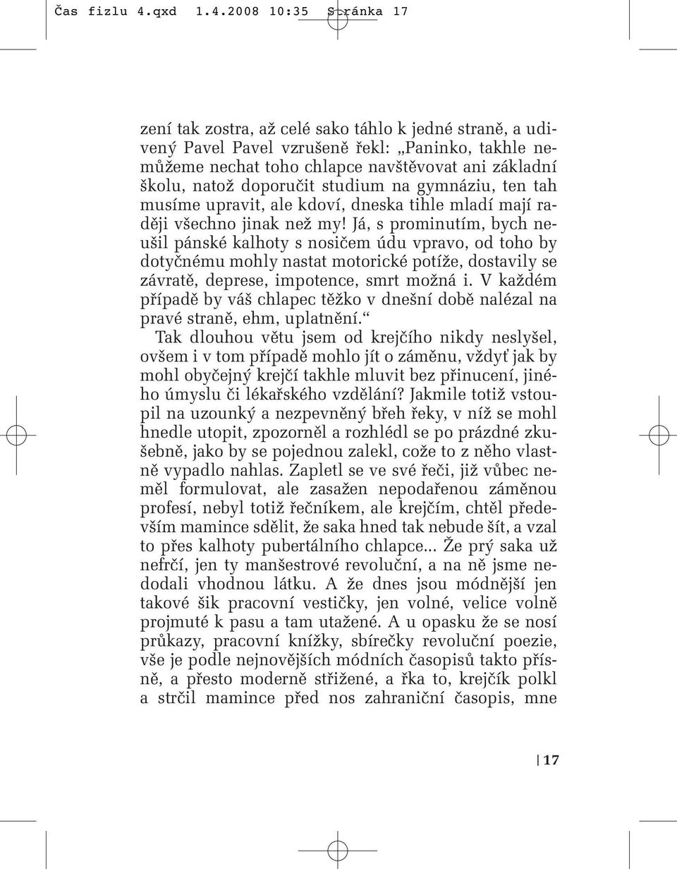 2008 10:35 Stránka 17 zení tak zostra, aï celé sako táhlo k jedné stranû, a udiven Pavel Pavel vzru enû fiekl: Paninko, takhle nemûïeme nechat toho chlapce nav tûvovat ani základní kolu, natoï