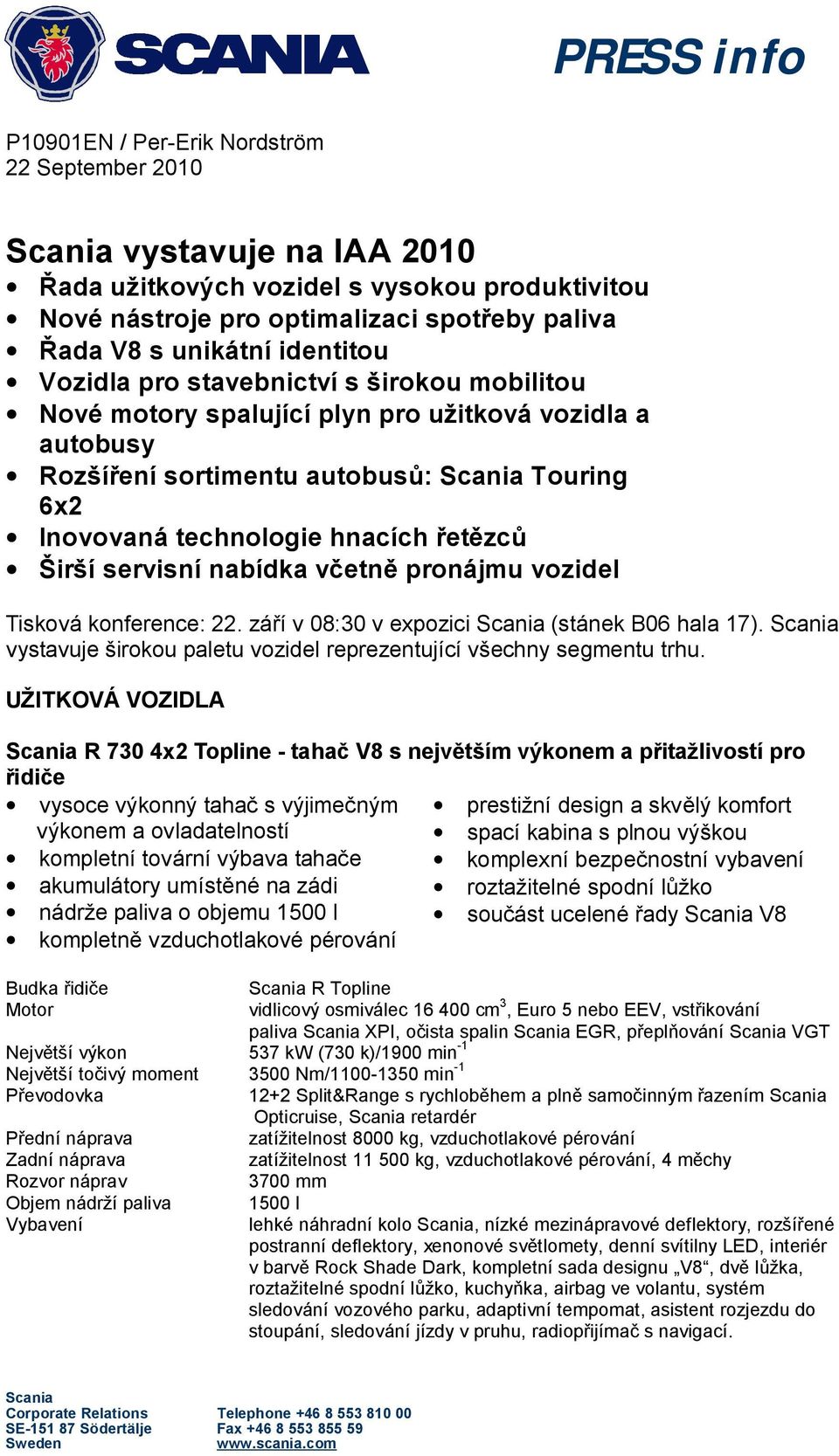 hnacích řetězců Širší servisní nabídka včetně pronájmu vozidel Tisková konference: 22. září v 08:30 v expozici Scania (stánek B06 hala 17).