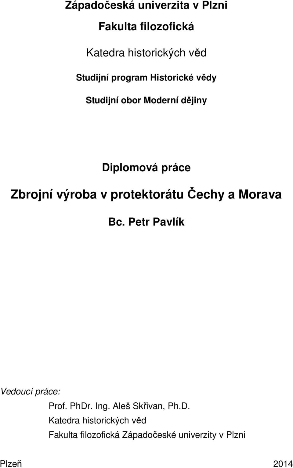 protektorátu Čechy a Morava Bc. Petr Pavlík Vedoucí práce: Prof. PhDr. Ing.