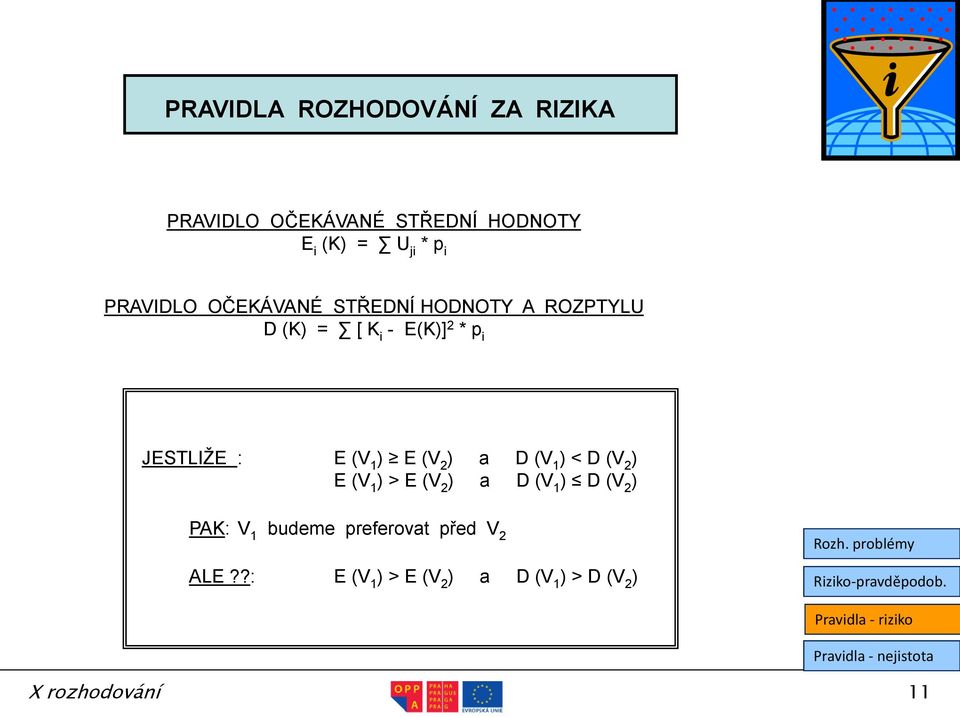 (V 1 ) E (V 2 ) a D (V 1 ) < D (V 2 ) E (V 1 ) > E (V 2 ) a D (V 1 ) D (V 2 ) PAK: V 1