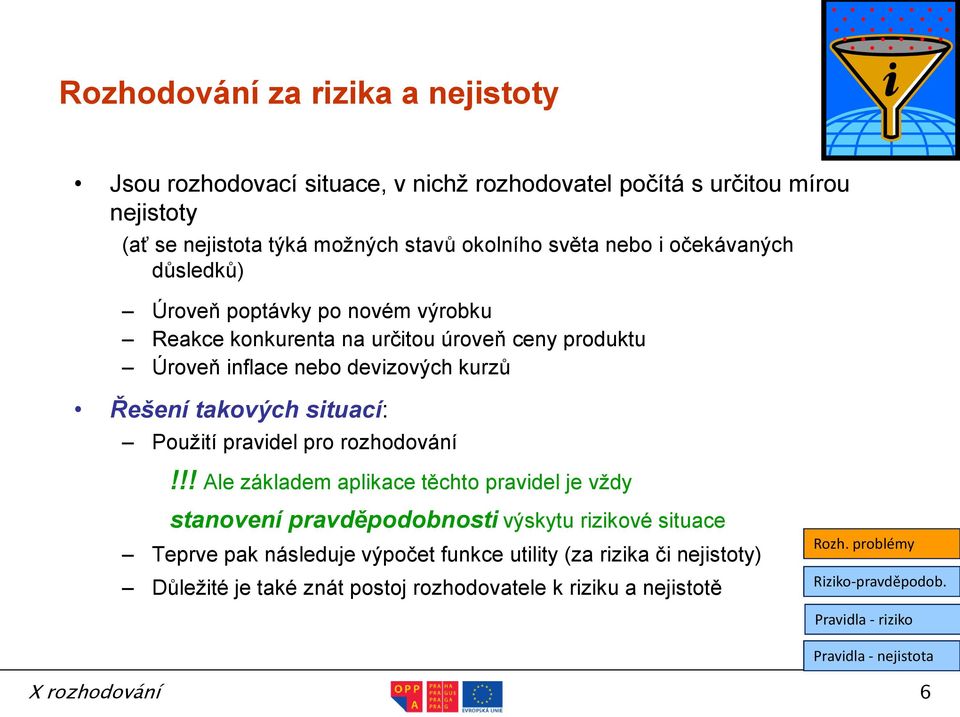 devizových kurzů Řešení takových situací: Použití pravidel pro rozhodování!