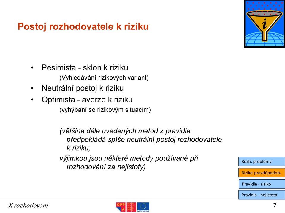 (většina dále uvedených metod z pravidla předpokládá spíše neutrální postoj rozhodovatele